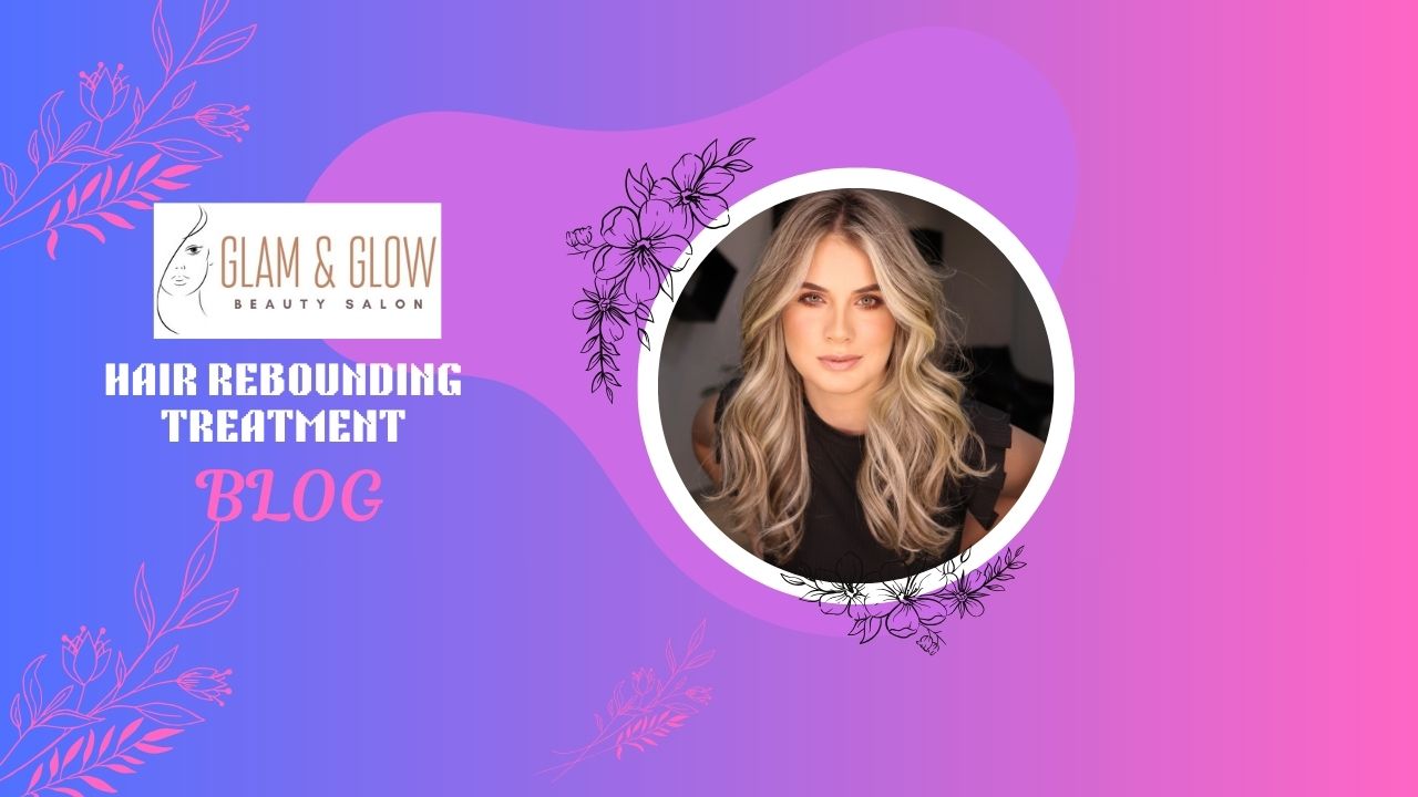 Comprehensive Guide to Hair Rebounding Treatment: Transform Your Tresses